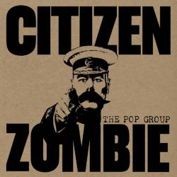 The Pop Group : Citizen Zombie